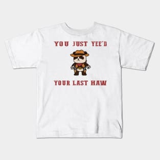 You Just Yeed Your Last Haw Design Kids T-Shirt